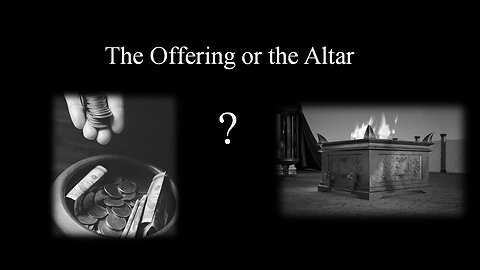 The Offering or the Altar