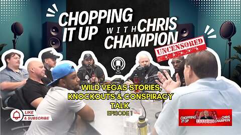 Chopping It Up Uncensored: Wild Vegas Stories, Knockouts & Conspiracy Talk (Ep. 1)