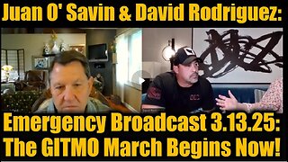 Juan O' Savin & David Rodriguez- Emergency Broadcast 3.13.25- The GITMO March Begins Now!