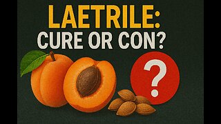 Why the FDA Banned Vitamin B-17: The Laetrile Story They Don't Want You Knowing