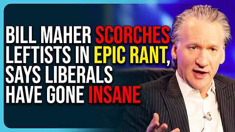 Bill Maher Scorches Leftists In Epic Rant, Says Liberals Have Gone Insane & Are In Denial 