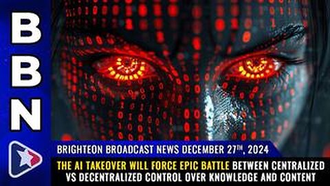 BBN, Dec 27, 2024 – The AI takeover will force epic battle between centralized vs DECENTRALIZED...