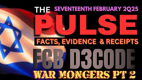 THE PULSE [17 FEB 25] [WAR MONGERS PT 2] - FCB D3CODE