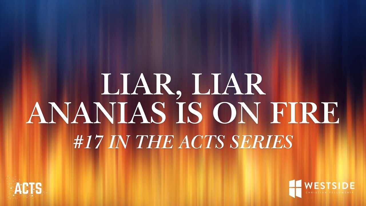 Liar, Liar Ananias is on Fire (#17 in Acts) 11:00am February 23, 2025