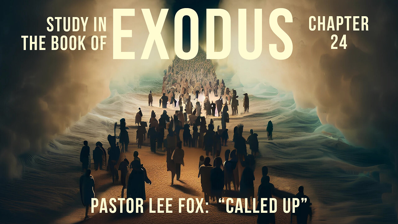 Exodus 24 - "Called Up" - Pastor Lee Fox