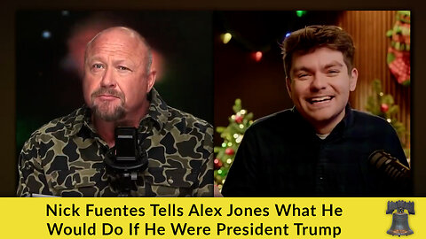 Nick Fuentes Tells Alex Jones What He Would Do If He Were President Trump