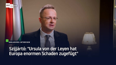 Szijjártó: "Ursula von der Leyen hat Europa enormen Schaden zugefügt"