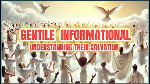 Gentile Informational - Understanding their Salvation