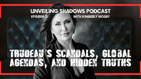 USP 25: Unveiling the Shadows: Trudeau’s Scandals, Global Agendas, and Hidden Truths