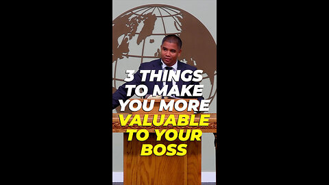 3 Things to Make You More Valuable to Your Boss