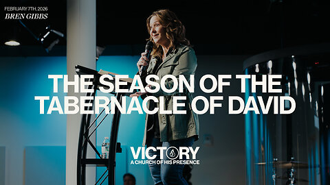 The Season of the Tabernacle of David | Bren Gibbs [February 7th, 2026]