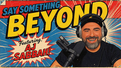 Say Something Beyond W/MikeMac: AJ SABBAH - Ep.14
