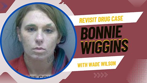 BONNIE WIGGINS DRUG CASE WITH WADE WILSON