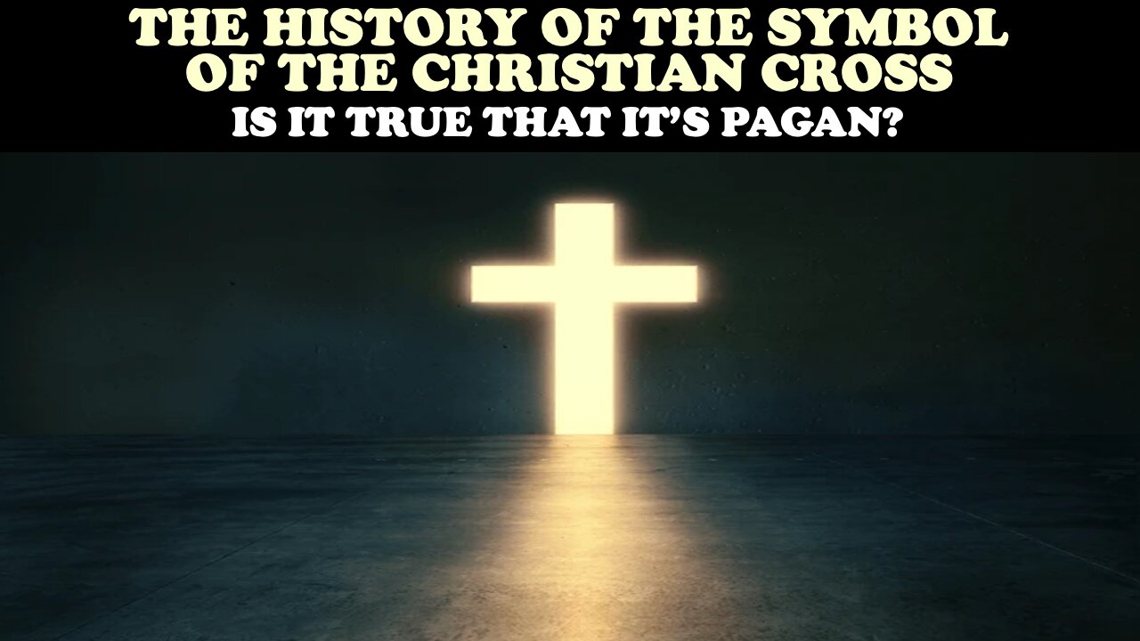 THE HISTORY OF THE SYMBOL OF THE CHRISTIAN CROSS ... IS IT TRUE THAT IT'S PAGAN?