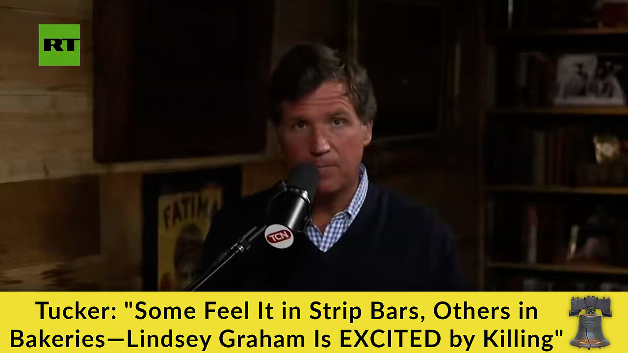 Tucker: “Some Feel It in Strip Bars, Others in Bakeries—Lindsey Graham Is EXCITED by Killing”