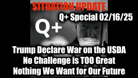 Situation Update 2/16/25 - Trump Declare War on the USDA, No Challenge is Too Great