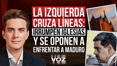 La izquierda cruza líneas: Irrumpen iglesias y se oponen a enfrentar a Maduro