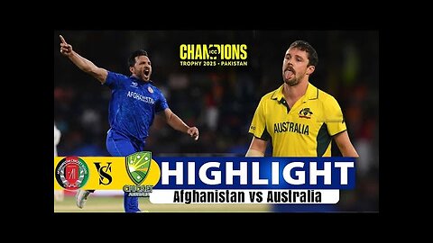 Afghanistan Vs Austrailia today match highlights ICC Champion Trophy 2025