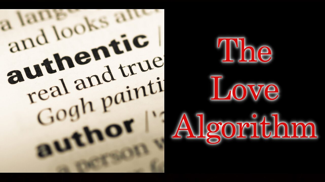 How and Why AUTHENTICITY is More Powerful than Love | The Love Algorithm