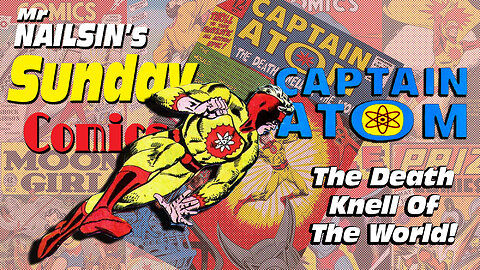 Mr Nailsin's Sunday Comics: Captain Atom Death Knell Of The World!