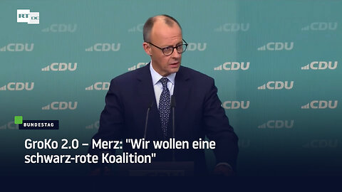 GroKo 2.0 – Merz: "Wir wollen eine schwarz-rote Koalition"