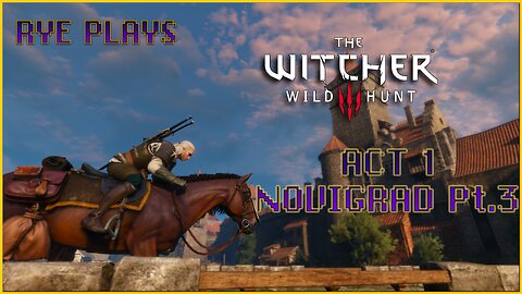 Rye Plays Witcher 3 | Act 1 Novigrad Pt. 3 | Searching for Dandelion