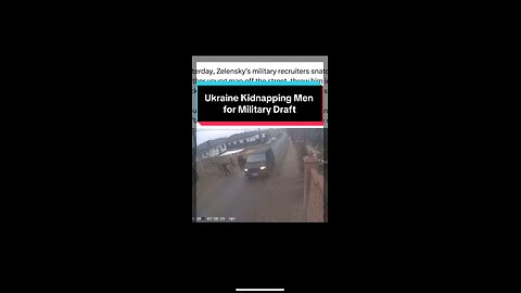 Ukraine Military Kidnap Man off Street for Draft