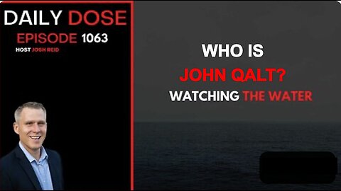 THE DAILY DOSE W/ JOSH REID. WATCHING THE WATER. WHO IS JOHN QALT?