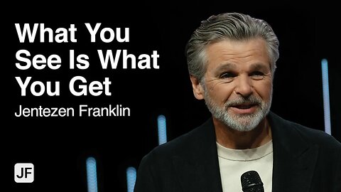 What You See Is What You Get | Jentezen Franklin