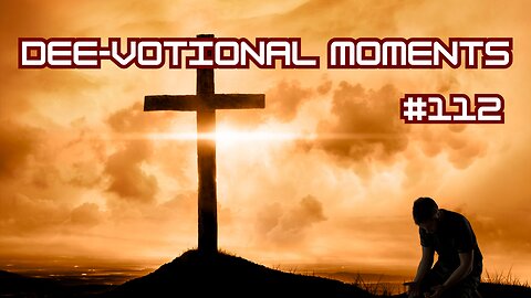 DEE VOTIONAL MOMENTS #112