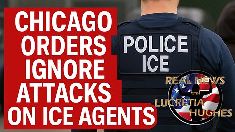 Chicago Orders - Ignore Attacks on ICE And More... Real News with Lucretia Hughes