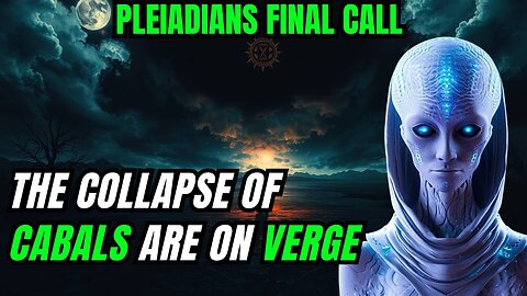 Pleiadians Important Message: All Dark Forces are Being Collapsed!