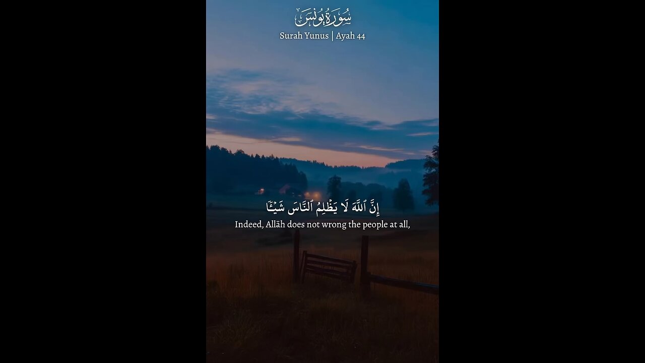 Alläh does not wrong the people at all but it is the people who are wronging themselvesSurah Yunus