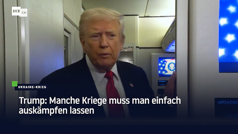 Trump: Manche Kriege muss man einfach auskämpfen lassen