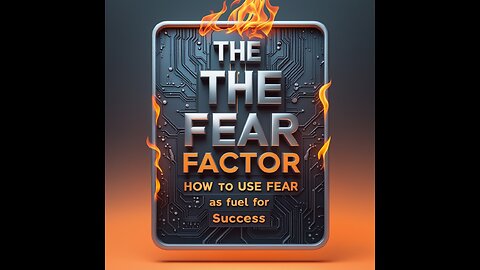 The Fear Factor: How to Use Fear as Fuel for Success