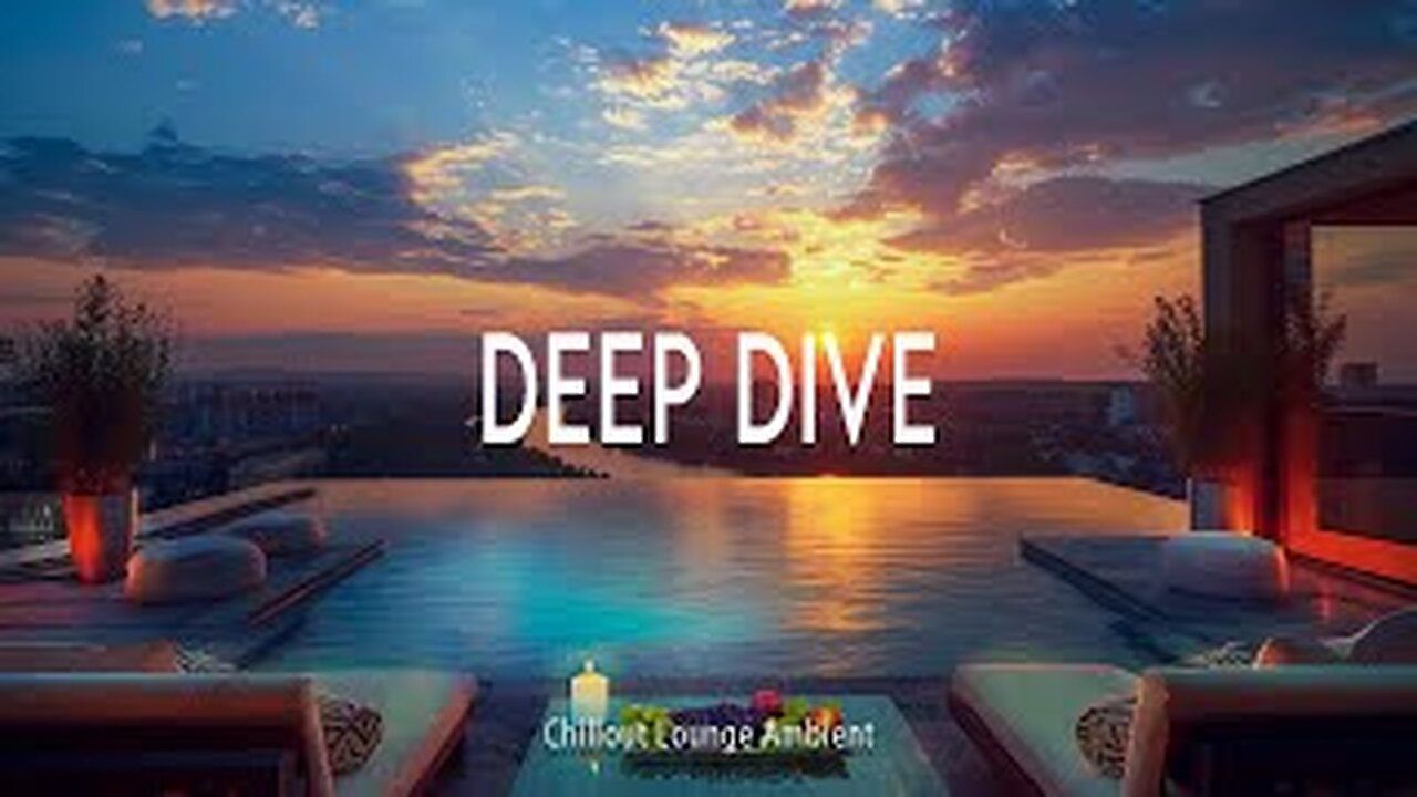 🎶 Deep Dive ~ Chillout Lounge Ambient | Official Music Video 🌊