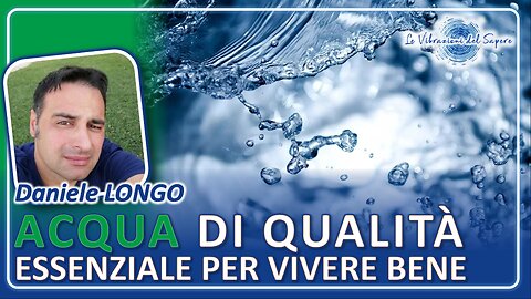 Acqua di qualità: Essenziale per vivere bene - Daniele Longo