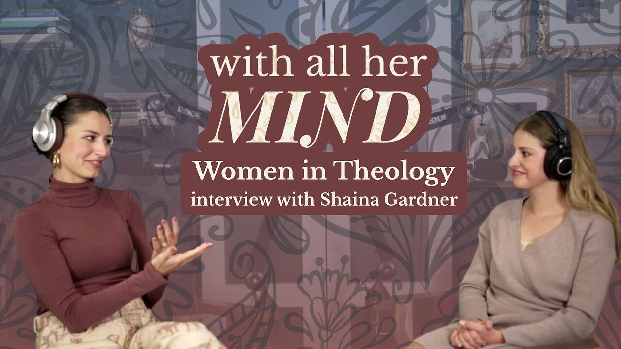 With All Her Mind Episode 4 - Should Women Learn Theology? with Shaina Gardner