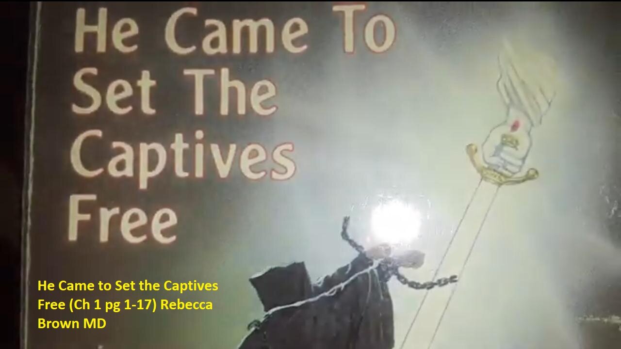 He Came to Set the Captives Free (Ch 1 pg 1-17) Rebecca Brown MD ~ L M reads (Apr 9, 2020)