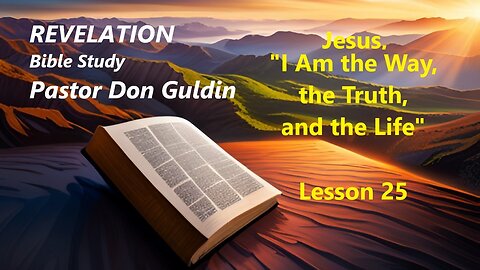 02 - Jesus, "I Am the Way, the Truth, and the Life" - Pastor Don Guldin