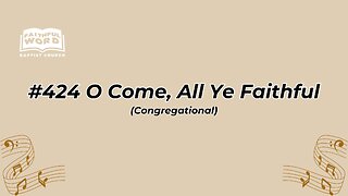 #424 O Come, All Ye Faithful Congregational (FWBC)