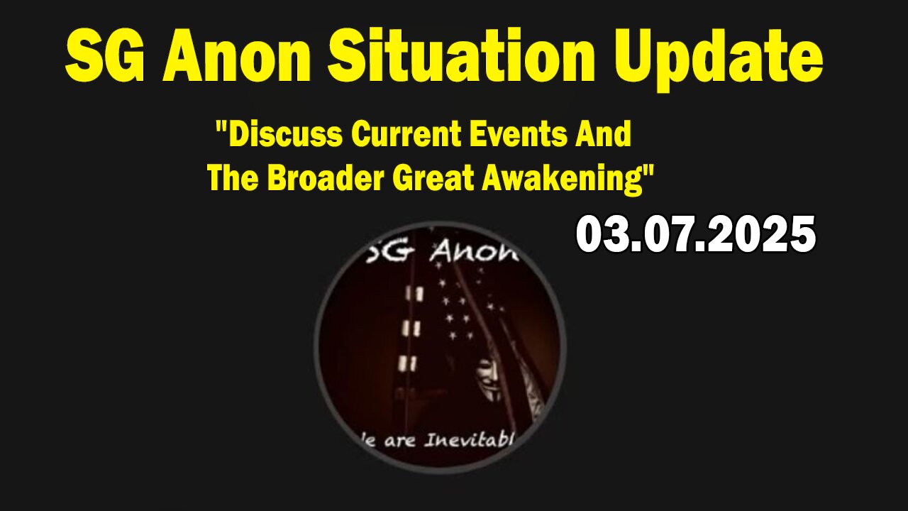 SG Anon Situation Update Mar 7: "Discuss Current Events And The Broader Great Awakening"