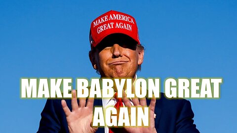 Make Babylon Great Again