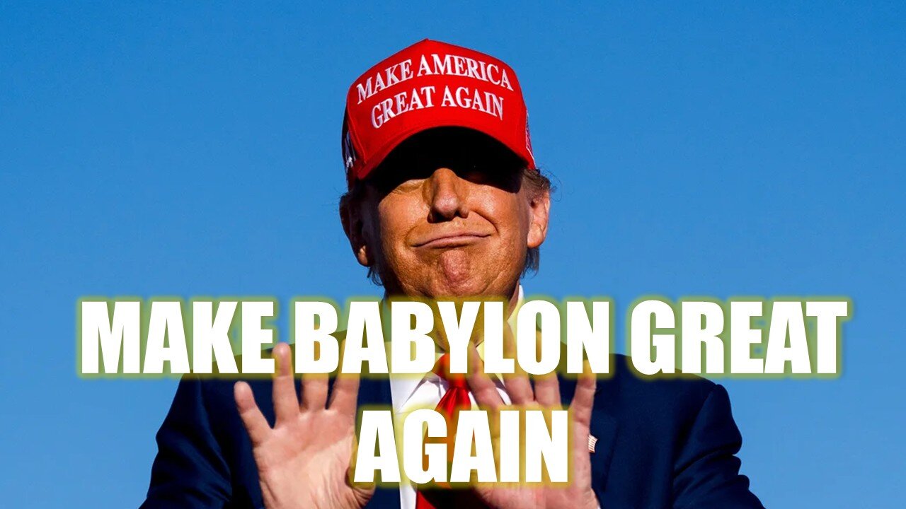 Make Babylon Great Again