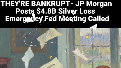 THEY'RE BANKRUPT - JP MORGAN POSTS $4.8B Silver loss . Emergency Fed Meeting Called.