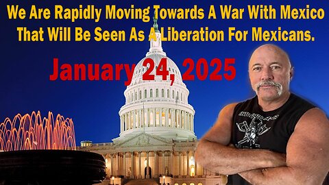 We Are Rapidly Moving Towards A War With Mexico That Will Be Seen As A Liberation For Mexicans.