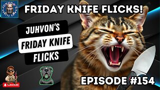 Friday Knife Flicks - LIVE! Digestion and Hang Episode #154! Come join the Discussion!