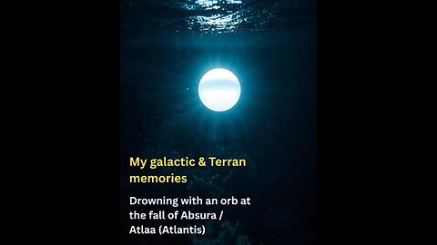 Drowning with an orb at the fall of Absura / Atlaa | My galactic and Terran memories
