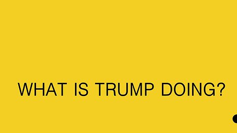 What Is Trump Doing?