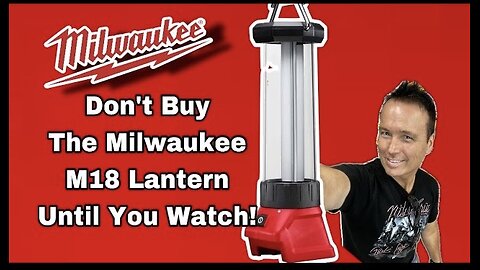 Do Not Buy The Milwaukee M18 Lantern Until You Watch This Video!